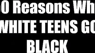 50 Reasons White Teens Go Black Part 1 - BBC Sluts