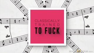 Classically Trained To Fuck